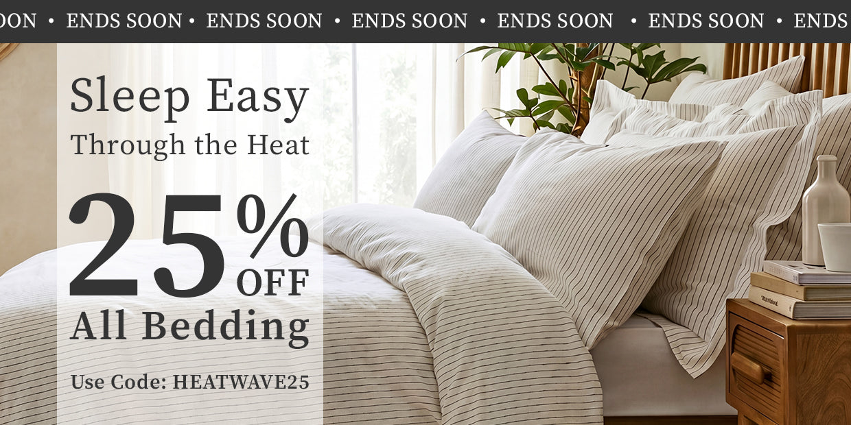 Ends Soon | Sleep Easy Through The Heat | 25% Off All Bedding | Use Code: HEATWAVE25